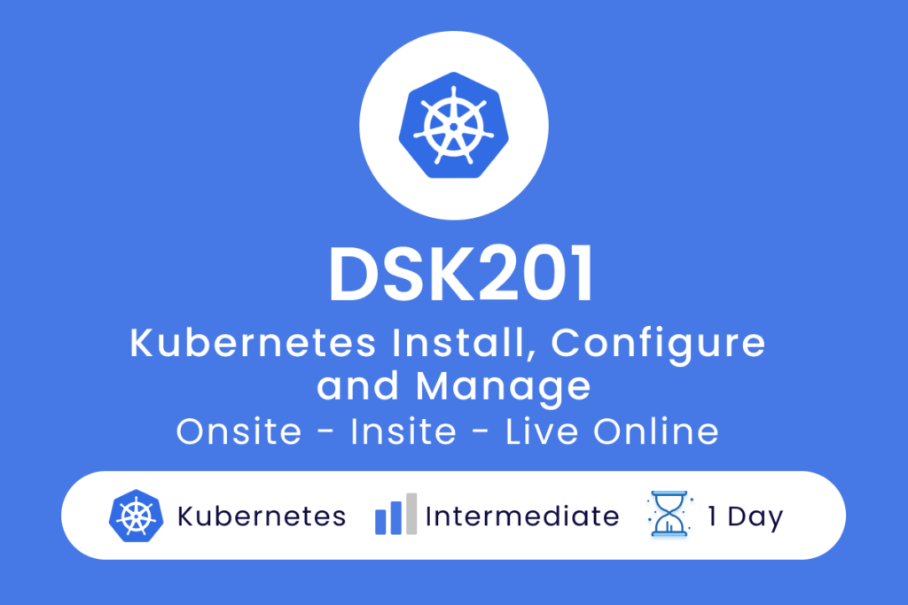 DSK201 - Kubernetes Install, Configure and Manage