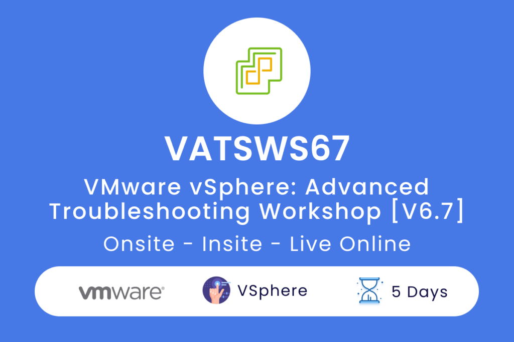 VATSWS67 VMware vSphere  Advanced Troubleshooting Workshop V6.7
