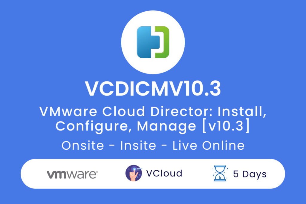 VCDICMV10.3 - VMware Cloud Director_ Install, Configure, Manage [v10.3]