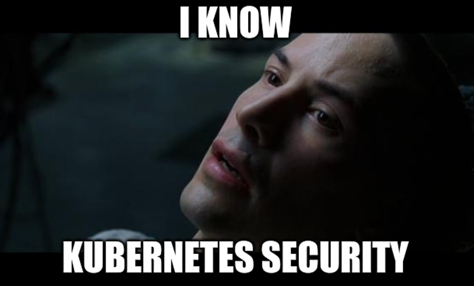 I know Kubernetes security