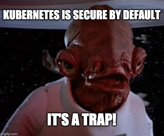 Kubernetes isn't secure by default